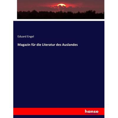 Magazin für die Literatur des Auslandes, Taschenbuch von Eduard Engel, Hansebooks, 978-3-7447-2052-6