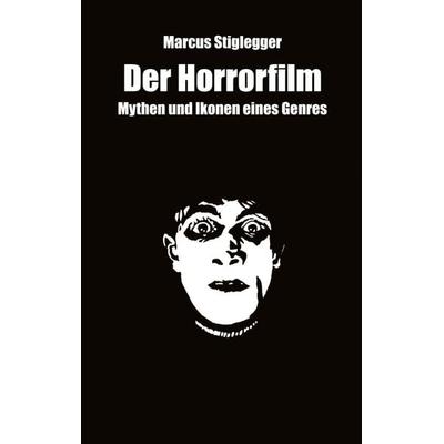 Der Horrorfilm, Taschenbuch von Marcus Stiglegger, BoD – Books on Demand, 978-3-696-38380-0