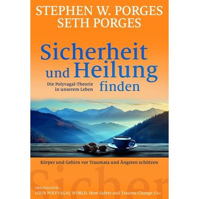 Sicherheit und Heilung finden, Taschenbuch von Stephen W. Porges,Seth Porges, G. P. Probst Verlag, 978-3-944476-51-3