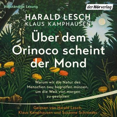 Über dem Orinoco scheint der Mond - Harald Lesch,Klaus Kamphausen, Audio, 9783844545562
