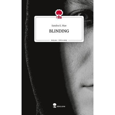 BLINDING. Life is a Story - story.one, Gebundene Ausgabe von Sandra E. Mae, Story.one publishing, 978-3-7108-9547-0