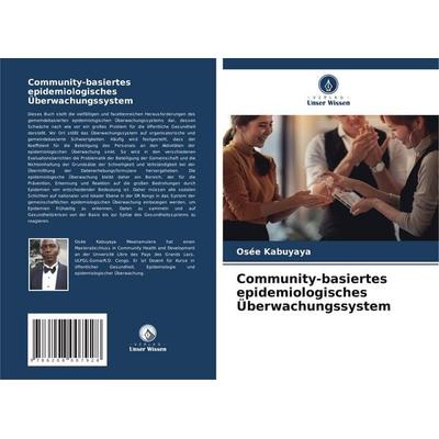 Community-basiertes epidemiologisches Überwachungssystem, Taschenbuch von Osée Kabuyaya, Verlag Unser Wissen, 978-620-8-00792-8