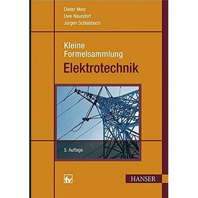 Kleine Formelsammlung Elektrotechnik, Taschenbuch von Jürgen Schlabbach,Uwe Naundorf,Dieter Metz, Hanser Fachbuch