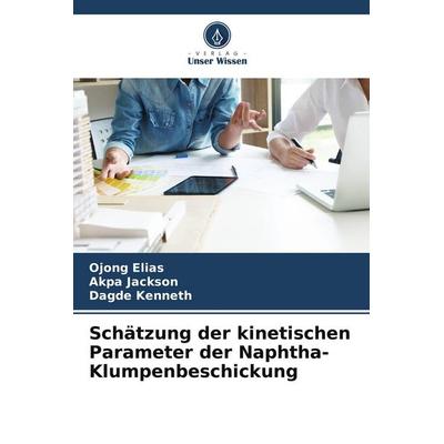 Schätzung der kinetischen Parameter der Naphtha-Klumpenbeschickung, Taschenbuch von Ojong Elias,Akpa Jackson,Dagde Kenneth, Verlag Unser Wissen,