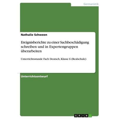 Ereignisberichte zu einer Sachbeschädigung schreiben und in Expertengruppen überarbeiten, Taschenbuch von Nathalie Schween, GRIN, 978-3-640-37910-1