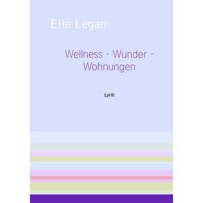 Wellness - Wunder - Wohnungen, Taschenbuch von Ella Legan, BoD – Books on Demand, 978-3-8391-4174-8
