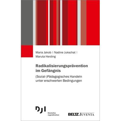 Radikalisierungsprävention im Gefängnis, Taschenbuch von Maria Jakob,Nadine Jukschat,Maruta Herding, Juventa Verlag ein Imprint der Julius Beltz GmbH