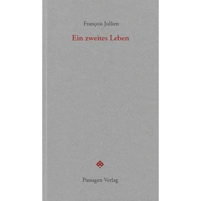 Ein zweites Leben, Taschenbuch von Francois Jullien, Passagen, 978-3-7092-0514-3