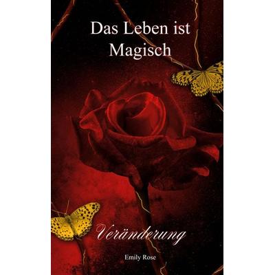 Das Leben ist Magisch, Taschenbuch von Emily Rose, BoD – Books on Demand, 978-3-8192-4837-5