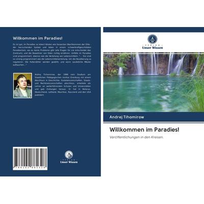 Willkommen im Paradies!, Taschenbuch von Andrej Tihomirow, Verlag Unser Wissen, 978-620-2-86132-8