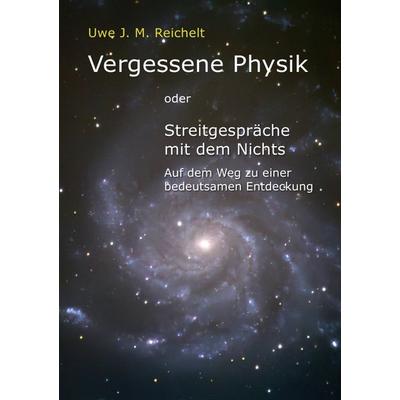 Vergessene Physik, Taschenbuch von Uwe J.M. Reichelt, Epubli, 978-3-7575-1743-4