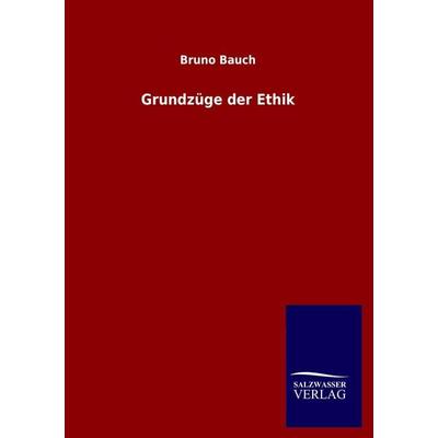 Grundzüge der Ethik, Taschenbuch von Bruno Bauch, Salzwasser, 978-3-8460-2365-5