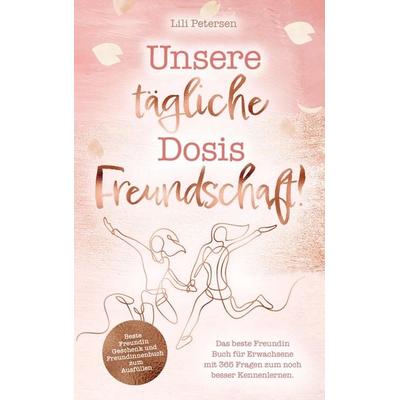 Unsere tägliche Dosis Freundschaft! Das beste Freundin Buch für Erwachsene mit 365 Fragen zum noch besser Kennenlernen., Taschenbuch von Lili