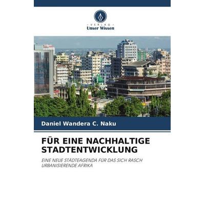 Wandera C. Naku, D: für eine Nachhaltige Stadtentwicklung, Taschenbuch von Daniel Wandera C. Naku, Verlag Unser Wissen, 978-620-8-89334-7