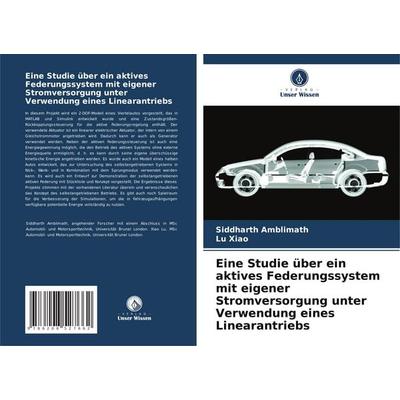 Eine Studie über ein aktives Federungssystem mit eigener Stromversorgung unter Verwendung eines Linearantriebs, Taschenbuch von Siddharth Amblimath,Lu