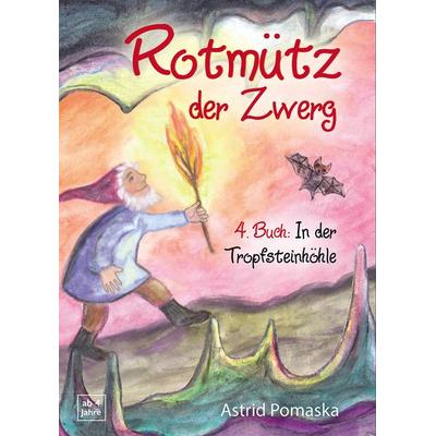 Rotmütz der Zwerg (Bd. 4): In der Tropfsteinhöhle, Taschenbuch von Astrid Pomaska, Pomaska-Brand, 978-3-943304-64-0