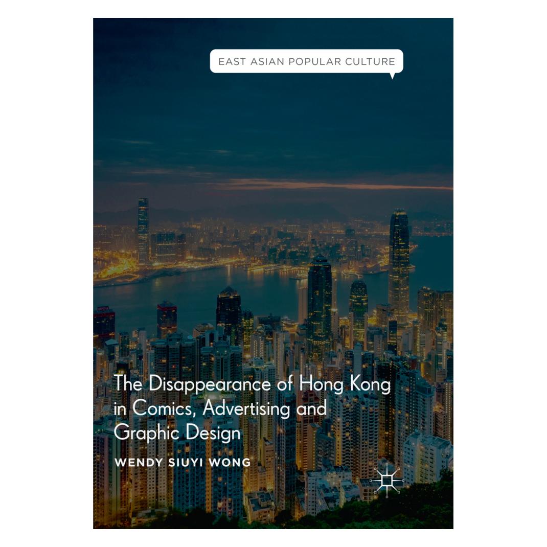 Springer The Disappearance of Hong Kong in Comics, Advertising and Graphic Design (Englisch, Softcover, Wendy Siuyi Wong) (56112749)