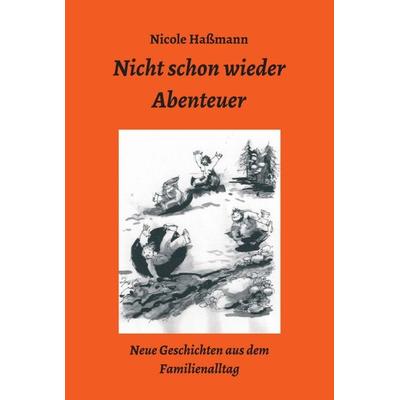 Nicht schon wieder Abenteuer, Gebundene Ausgabe von Nicole Hassmann, Tredition, 978-3-7469-0376-7