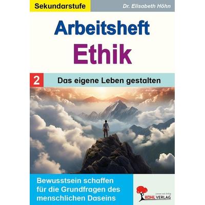 Arbeitsheft Ethik / Band 2: Das eigene Leben gestalten, Taschenbuch von Elisabeth Höhn, KOHL VERLAG Der Verlag mit dem Baum, 978-3-9884116-6-2