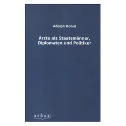 Ärzte als Staatsmänner, Diplomaten und Politiker, Fachbücher von Adolph Kohut