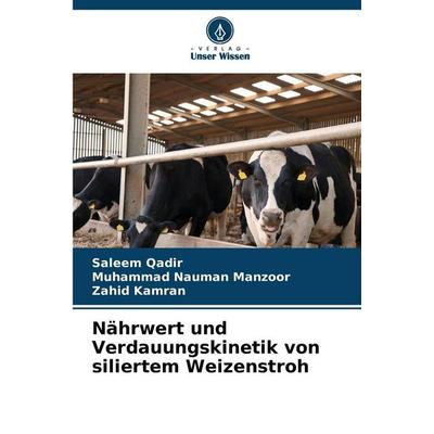 Nährwert und Verdauungskinetik von siliertem Weizenstroh, Taschenbuch von Saleem Qadir,Muhammad Nauman Manzoor,Zahid Kamran, Verlag Unser Wissen,