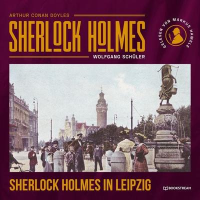 Sherlock Holmes in Leipzig - Arthur Conan Doyle,Wolfgang Schüler, Audio, 9783991243472