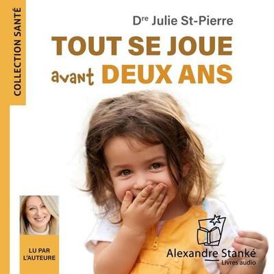Tout se joue avant deux ans - Dre Julie St-Pierre, Audio, 9782898130007