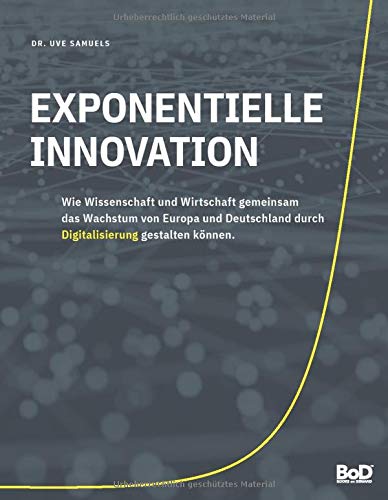 Uve Samuels - Exponentielle Innovation: Wie Wissenschaft und Wirtschaft gemeinsam das Wachstum von Europa und Deutschland durch Digitalisierung gestalten können - Preis vom 30.09.2026 09:01:18 h