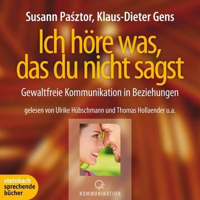 Ich höre was, das du nicht sagst - Gewaltfreie Kommunikation in Beziehungen (Ungekürzt) - Susann Pasztor,Klaus-Dieter Gens, Audio, 9783869748177