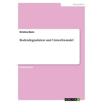 Bodendegradation und Umweltwandel, Taschenbuch von Kristina Bonn, GRIN, 978-3-640-19360-8