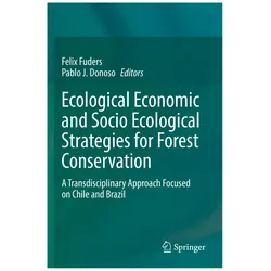Ecological Economic and Socio Ecological Strategies for Forest Conservation, Fachbücher von Pablo J. Donoso, Felix Fuders