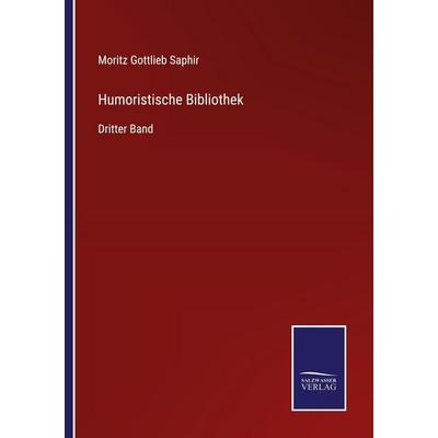 Humoristische Bibliothek, Taschenbuch von Moritz Gottlieb Saphir, Salzwasser Verlag, 978-3-368-59356-8