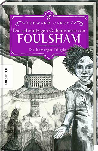 Edward Carey - Die schmutzigen Geheimnisse von Foulsham: Die Iremonger-Trilogie: Band 2 - Preis vom 13.10.2026 19:28:25 h