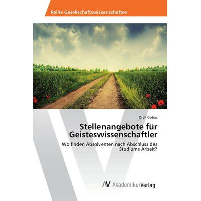 Stellenangebote für Geisteswissenschaftler, Taschenbuch von Orell Gobac, AV Akademikerverlag, 978-3-639-86857-9