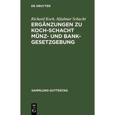 Ergänzungen zu Koch-Schacht Münz- und Bankgesetzgebung, Gebundene Ausgabe von Richard Koch,Hjialmar Schacht, De Gruyter, 978-3-11-103102-6