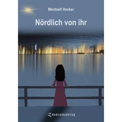 Nördlich von ihr, Taschenbuch von Meritxell Hecker, Rediroma-Verlag, 978-3-96103-584-7