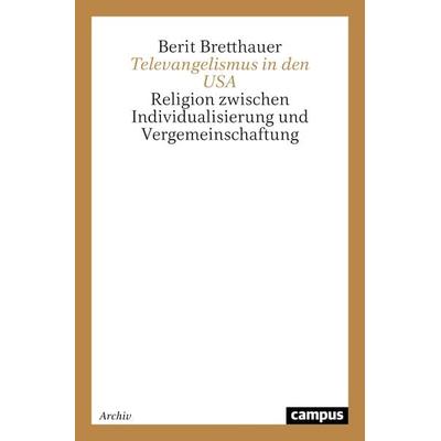 Televangelismus in den USA, Taschenbuch von Berit Bretthauer, Campus, 978-3-593-36217-5