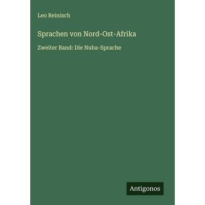 Sprachen von Nord-Ost-Afrika, Gebundene Ausgabe von Leo Reinisch, Antigonos Verlag, 978-3-566-01728-6