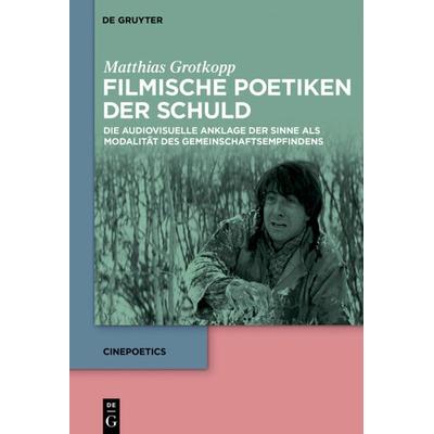 Filmische Poetiken der Schuld, Gebundene Ausgabe von Matthias Grotkopp, De Gruyter, 978-3-11-053049-0