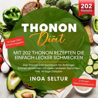Thonon Diät –Mit 202 Thonon Rezepten die einfach lecker schmecken., Taschenbuch von Inga Seltur, Epubli, 978-3-7541-5766-4