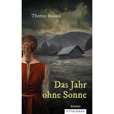 Das Jahr ohne Sonne, Gebundene Ausgabe von Therese Bichsel, Zytglogge, 978-3-7296-5204-0