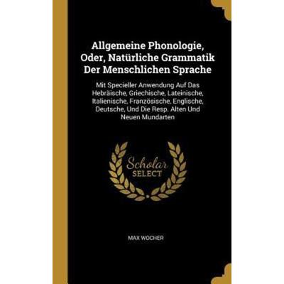 Allgemeine Phonologie, Oder, Natürliche Grammatik Der Menschlichen Sprache, Gebundene Ausgabe von Max Wocher, Creative Media Partners, LLC,