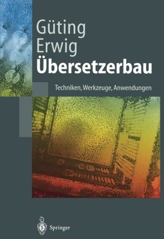 Güting, Ralf Hartmut - Übersetzerbau: Techniken, Werkzeuge, Anwendungen (Springer-Lehrbuch) - Preis vom 09.10.2026 07:28:09 h