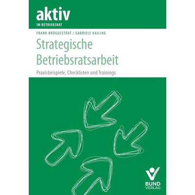 Strategische Betriebsratsarbeit, Taschenbuch von Frank Brüggestrat,Gabriele Kailing, Bund-Verlag GmbH, 978-3-7663-7632-9