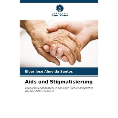 Aids und Stigmatisierung, Taschenbuch von Elber José Almeida Santos, Verlag Unser Wissen, 978-620-2-43884-1