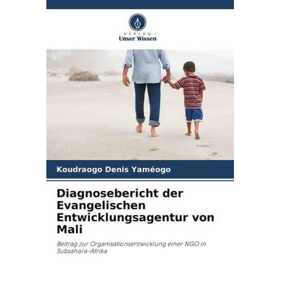 Diagnosebericht der Evangelischen Entwicklungsagentur von Mali, Taschenbuch von Koudraogo Denis Yaméogo, Verlag Unser Wissen, 978-620-5-96728-7