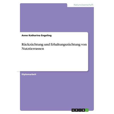 Rückzüchtung und Erhaltungszüchtung von Nutztierrassen, Taschenbuch von Anne Katharina Engeling, GRIN, 978-3-640-12694-1