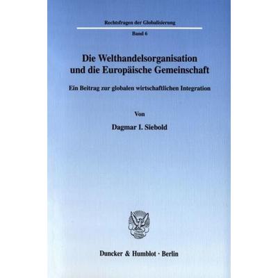 Die Welthandelsorganisation und die Europäische Gemeinschaft., Taschenbuch von Dagmar I. Siebold, Duncker & Humblot, 978-3-428-10692-9