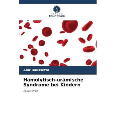 Hämolytisch-urämische Syndrome bei Kindern, Taschenbuch von Abir Boussetta, Verlag Unser Wissen, 978-620-5-64878-0