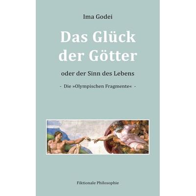 Das Glück der Götter oder der Sinn des Lebens, Taschenbuch von Ima Godei, BoD – Books on Demand, 978-3-7543-4192-6